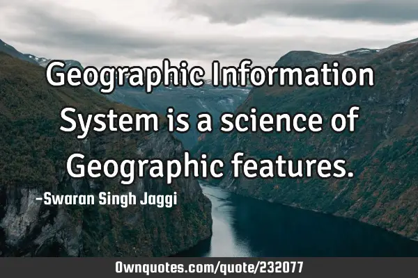 Geographic Information System is a science of Geographic