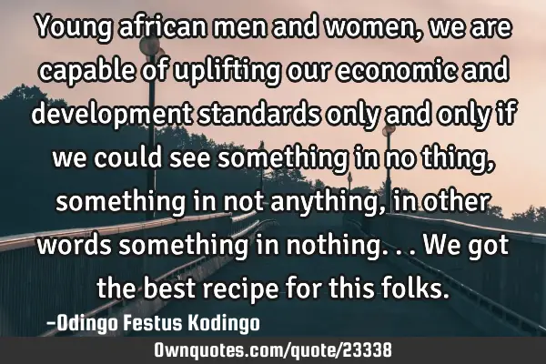 Young african men and women, we are capable of uplifting our economic and development standards