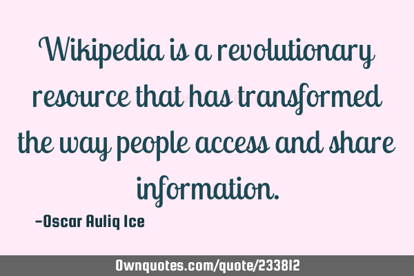 Wikipedia is a revolutionary resource that has transformed the way people access and share