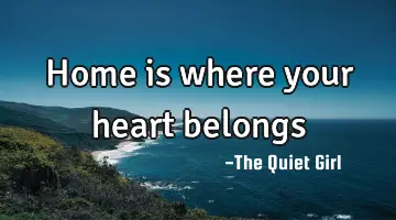 Home is where your heart belongs