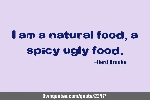 I am a natural food, a spicy ugly