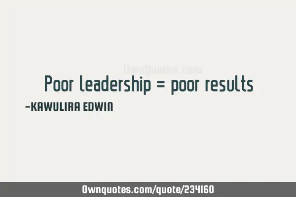 Poor leadership = poor