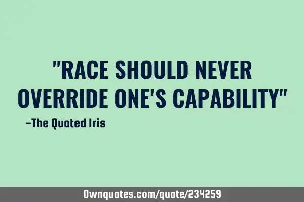 "RACE SHOULD NEVER OVERRIDE ONE