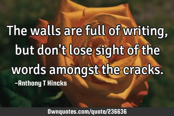 The walls are full of writing, but don