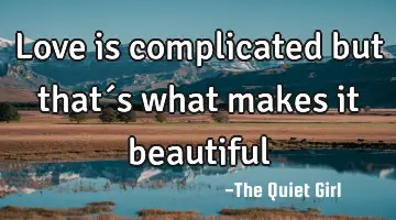 Love is complicated but that´s what makes it beautiful