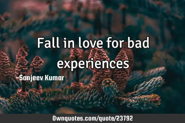 Fall in love for bad