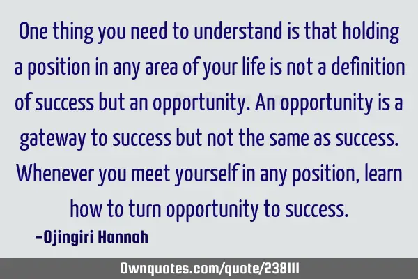 One thing you need to understand is that holding a position in any area of your life is not a