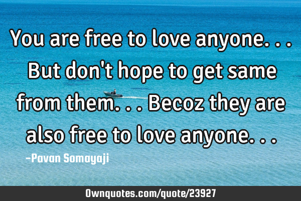 You are free to love anyone... But don