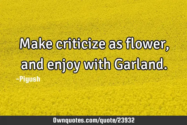 Make criticize as flower,and enjoy with G