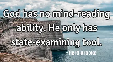God has no mind-reading ability. He only has state-examining tool.
