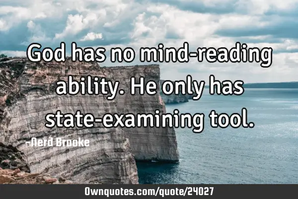 God has no mind-reading ability. He only has state-examining