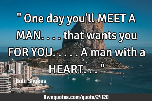 " One day you