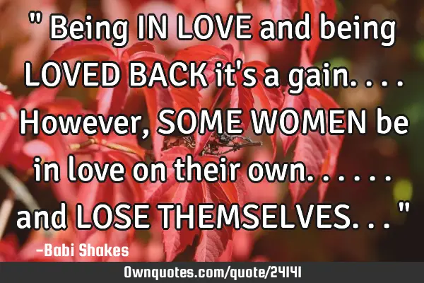 " Being IN LOVE and being LOVED BACK it