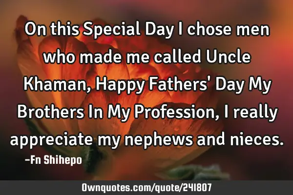 On this Special Day I chose men who made me called Uncle Khaman, Happy Fathers