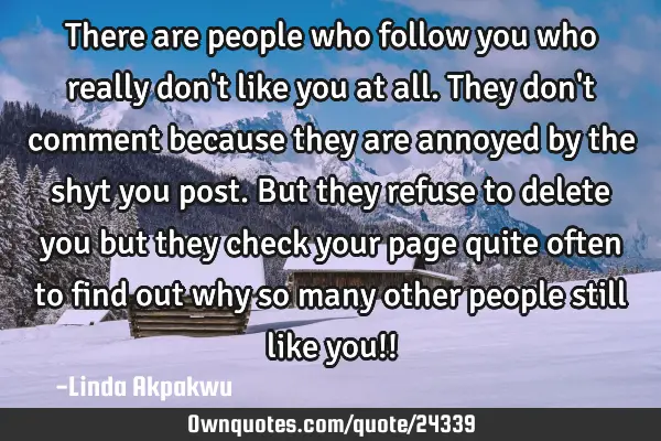 There are people who follow you who really don