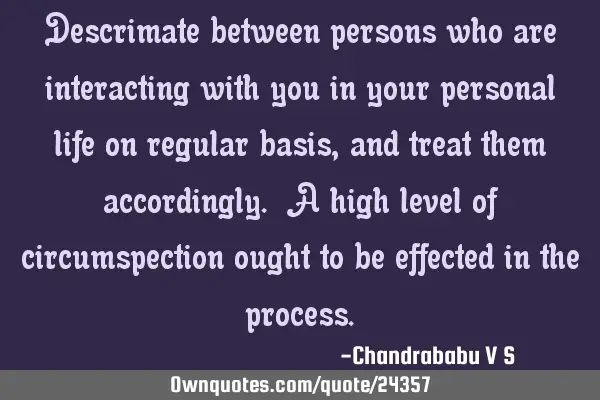 Descrimate between persons who are interacting with you in your personal life on regular basis, and
