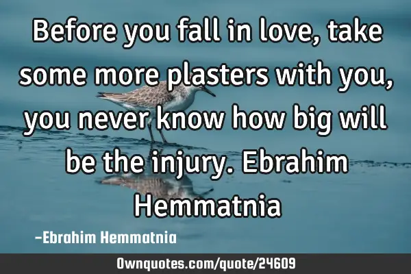 Before you fall in love, take some more plasters with you, you never know how big will be the