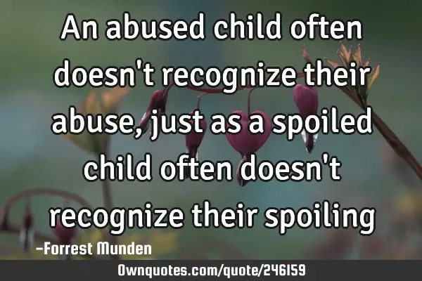 An abused child often doesn