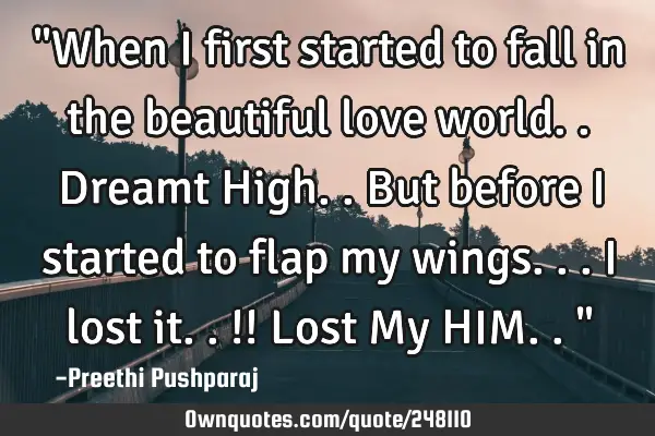 "When I first started to fall in the beautiful love world..Dreamt High..but before I started to