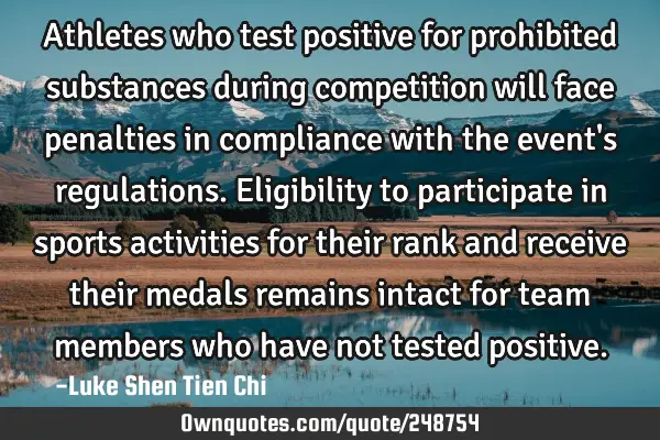 Athletes who test positive for prohibited substances during competition will face penalties in