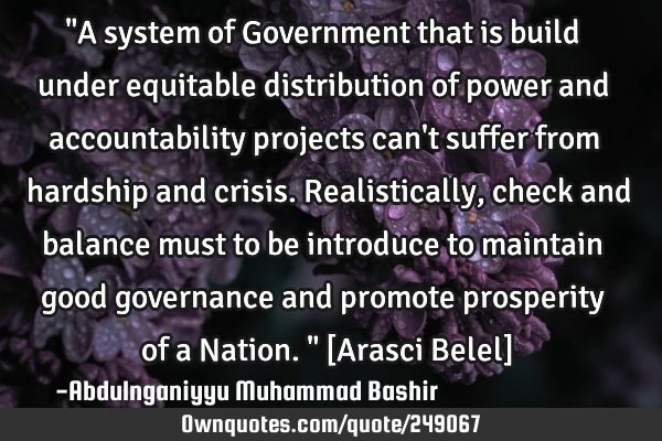 "A system of Government that is build under equitable distribution of power and accountability