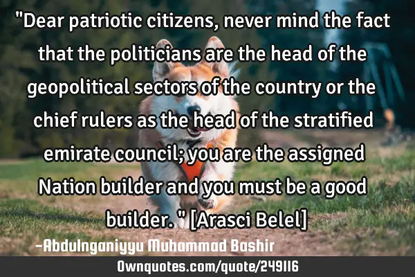 "Dear patriotic citizens, never mind the fact that the politicians are the head of the geopolitical