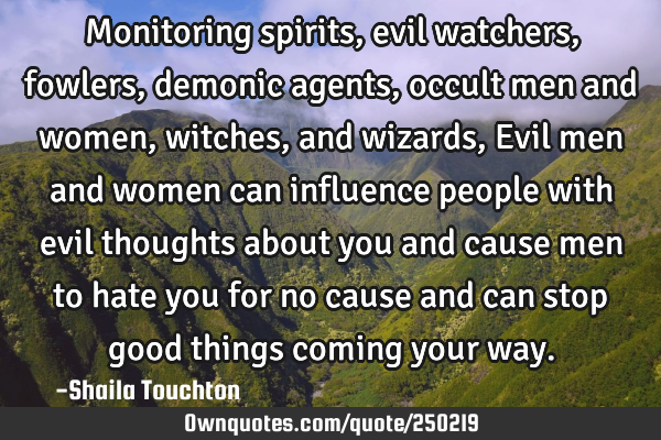Monitoring spirits, evil watchers, fowlers, demonic agents, occult men and women, witches, and