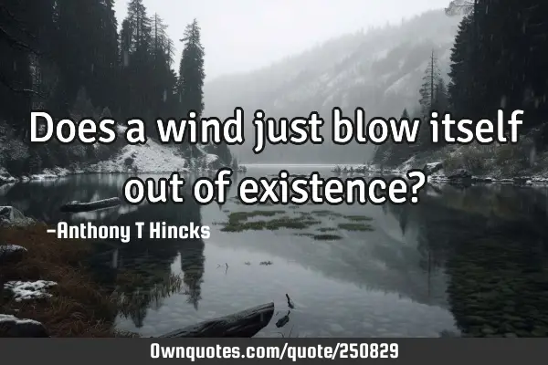 Does a wind just blow itself out of existence?