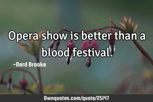 Opera show is better than a blood