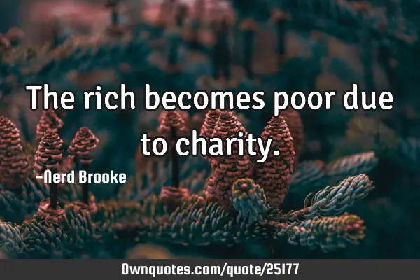 The rich becomes poor due to