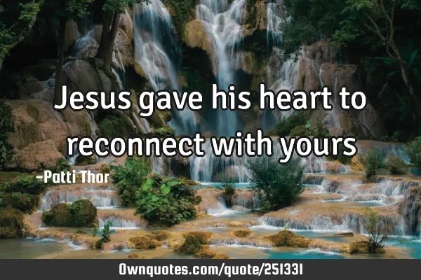 Jesus gave his heart to reconnect with