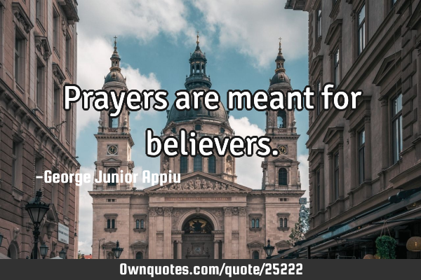 Prayers are meant for