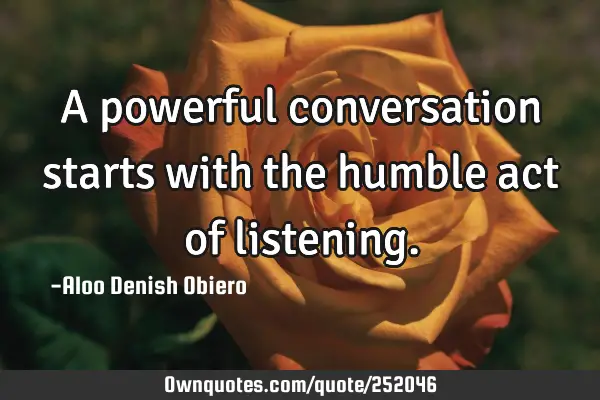 A powerful conversation starts with the humble act of