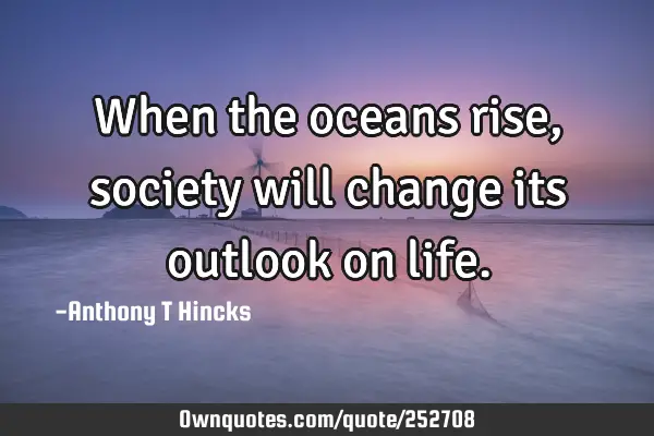 When the oceans rise, society will change its outlook on