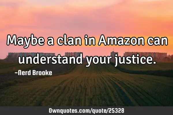 Maybe a clan in Amazon can understand your