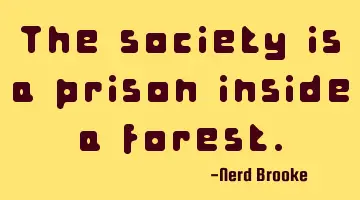 The society is a prison inside a forest.