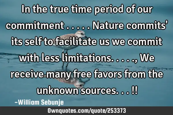 In the true time period of our commitment .....nature commits