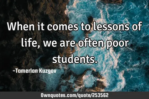 When it comes to lessons of life, we are often poor