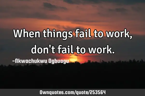 When things fail to work, don