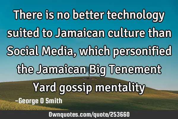 There is no better technology suited to Jamaican culture than Social Media, which personified the J