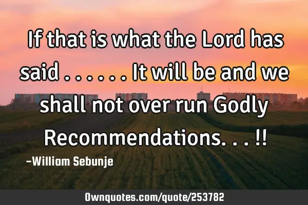 If that is what the Lord has said ......it will be and we shall not over run Godly R