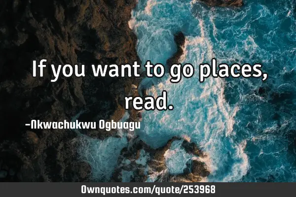 If you want to go places,