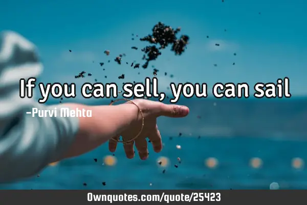 If you can sell, you can