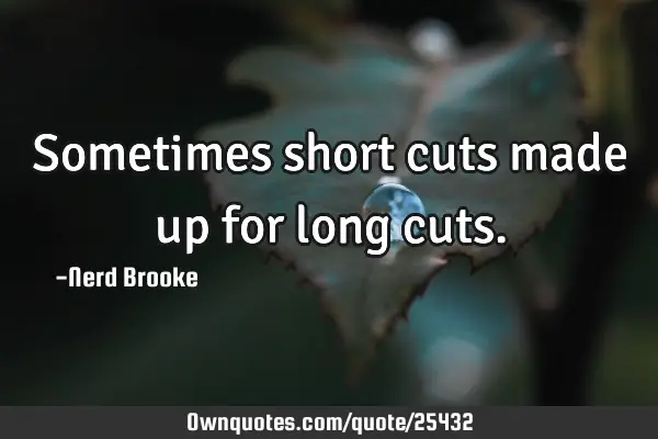 Sometimes short cuts made up for long