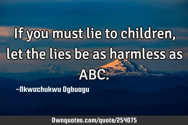 If you must lie to children, let the lies be as harmless as ABC