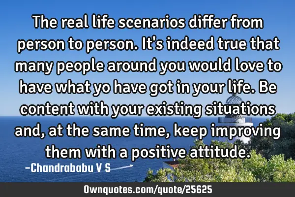 The real life scenarios differ from person to person. It