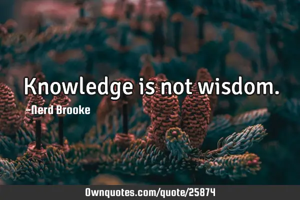Knowledge is not