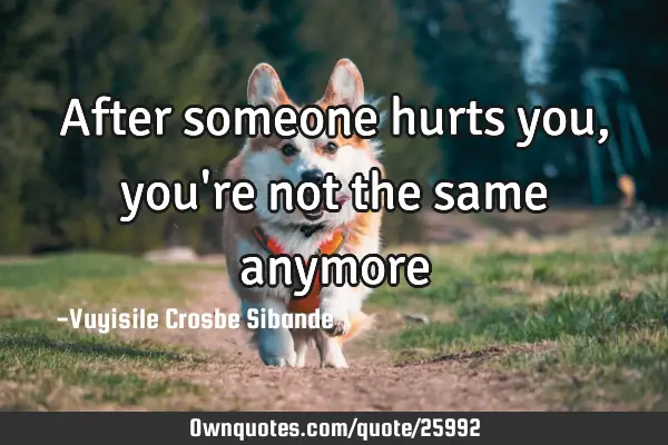 After someone hurts you, you