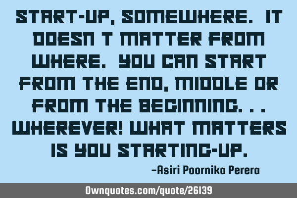 Start-up, somewhere. It doesn