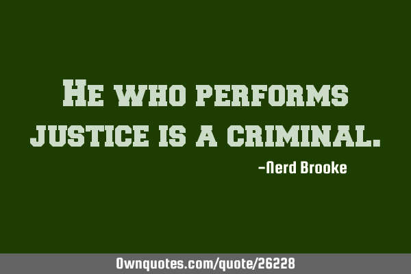 He who performs justice is a